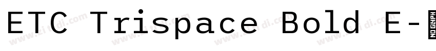 ETC Trispace Bold E字体转换